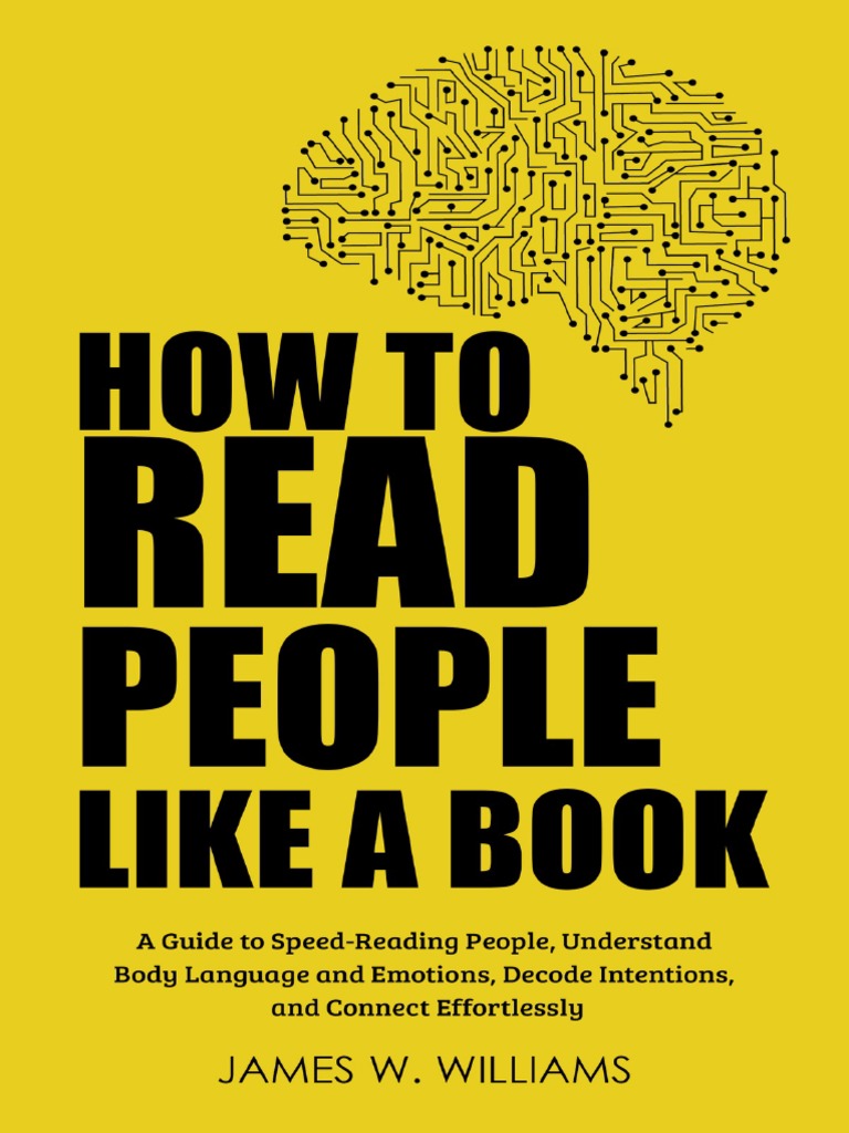 How to Read People Like a Book: A Guide to Speed-Reading People, Understand Body Language and Emotions, Decode Intentions, And Connect Effortlessly pdf