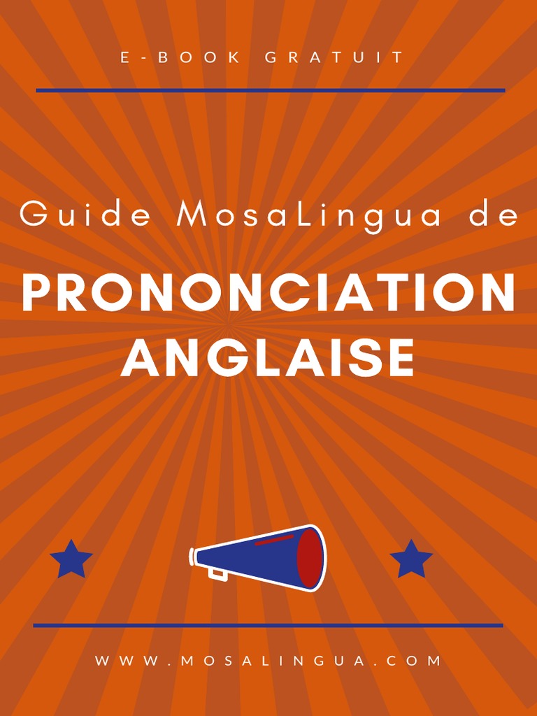 Guide de Prononciation Anglaise MosaLingua pdf : Le Manuel Ultime pour parler sans accent